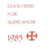 CLICK HERE FOR
SLIDE SHOW 1985  *