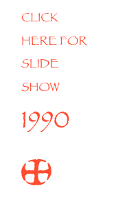 CLICK HERE FOR
SLIDE SHOW 1990 *